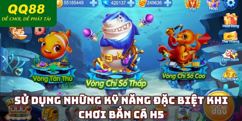 Sử dụng những kỹ năng đặc biệt khi chơi bắn cá H5