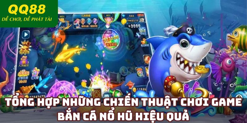 Tổng hợp những chiến thuật chơi game bắn cá nổ hũ hiệu quả