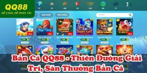 Bắn Cá QQ88 - Thiên Đường Giải Trí, Săn Thưởng Bắn Cá 