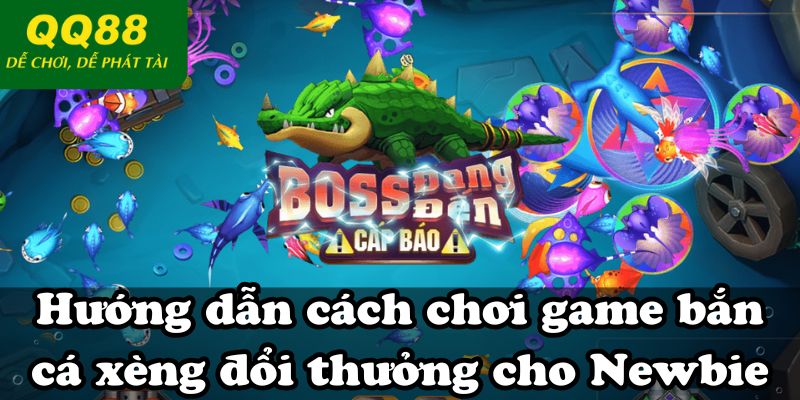 Hướng dẫn cách chơi game bắn cá xèng đổi thưởng cho Newbie