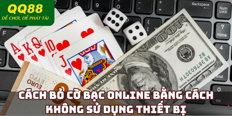 Cách bỏ cờ bạc online bằng cách không sử dụng thiết bị