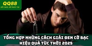 Tổng Hợp Những Cách Giải Đen Cờ Bạc Hiệu Quả Tức Thời 2025