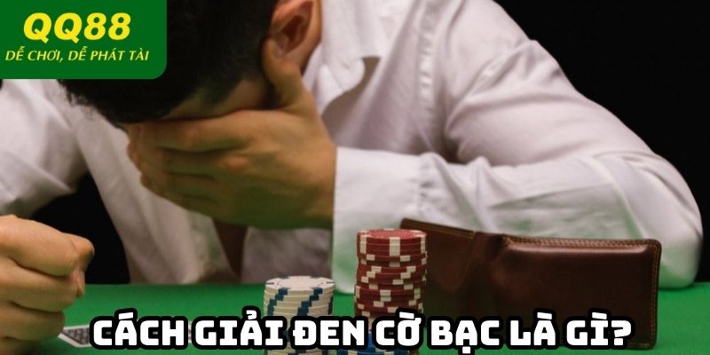 Cách giải đen cờ bạc là gì?