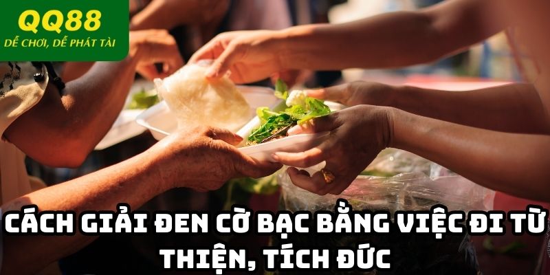 Cách giải đen cờ bạc bằng việc đi từ thiện, tích đức