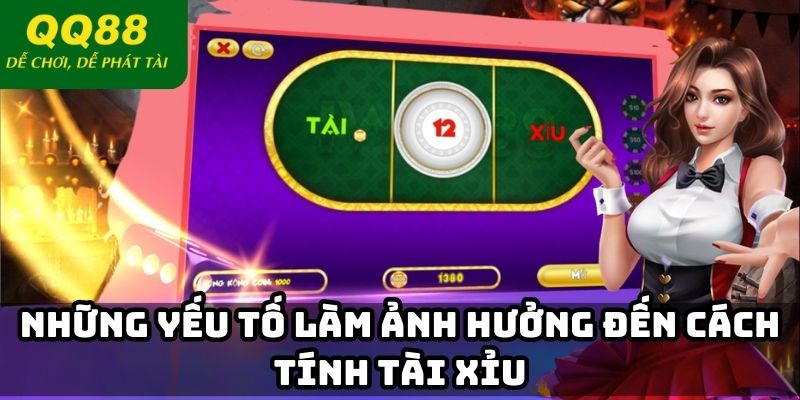 Những yếu tố làm ảnh hưởng đến cách tính tài xỉu