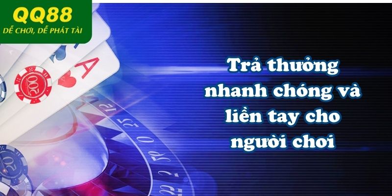 Trả thưởng nhanh chóng và liền tay cho người chơi