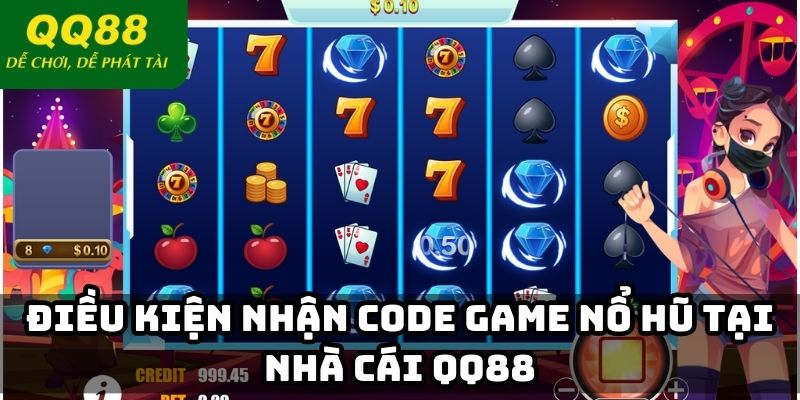 Điều kiện nhận code game nổ hũ tại nhà cái QQ88