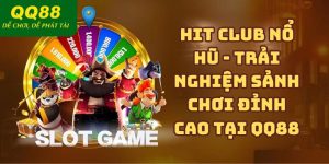 Hit Club Nổ Hũ - Trải Nghiệm Sảnh Chơi Đỉnh Cao Tại QQ88