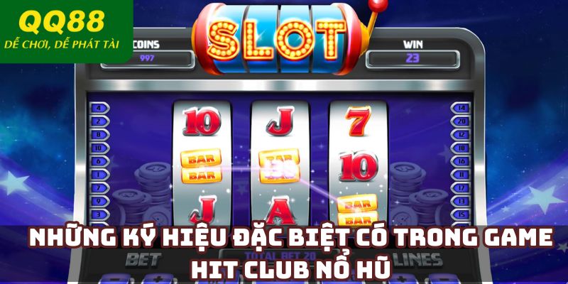 Những ký hiệu đặc biệt có trong game Hit Club nổ hũ