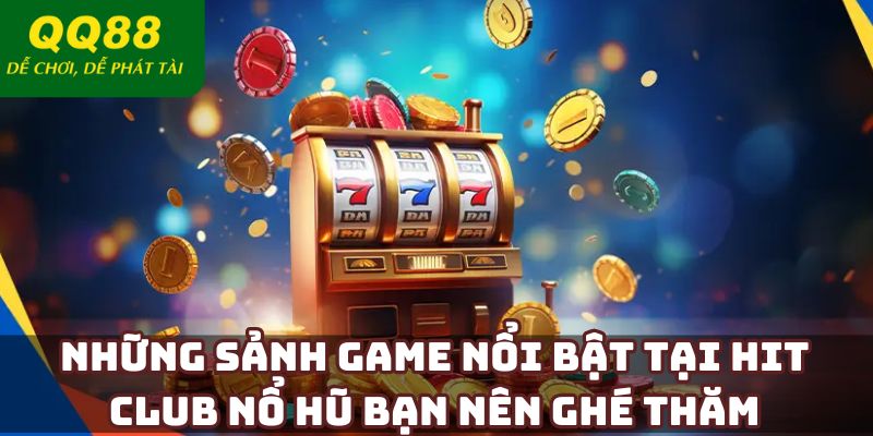 Những sảnh game nổi bật tại Hit Club nổ hũ bạn nên ghé thăm