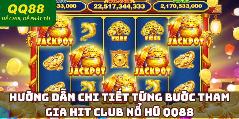 Hướng dẫn chi tiết từng bước tham gia Hit Club nổ hũ QQ88