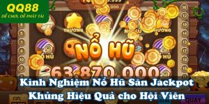 Kinh Nghiệm Nổ Hũ Săn Jackpot Khủng Hiệu Quả cho Hội Viên