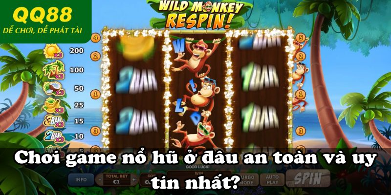 Chơi game nổ hũ ở đâu an toàn và uy tín nhất?