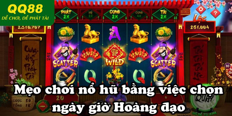 Mẹo chơi nổ hũ bằng việc chọn ngày giờ “Hoàng đạo”