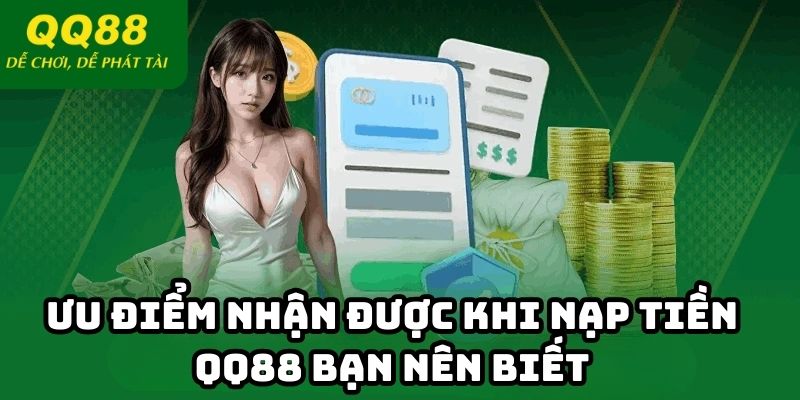 Ưu điểm nhận được khi nạp tiền QQ88 bạn nên biết