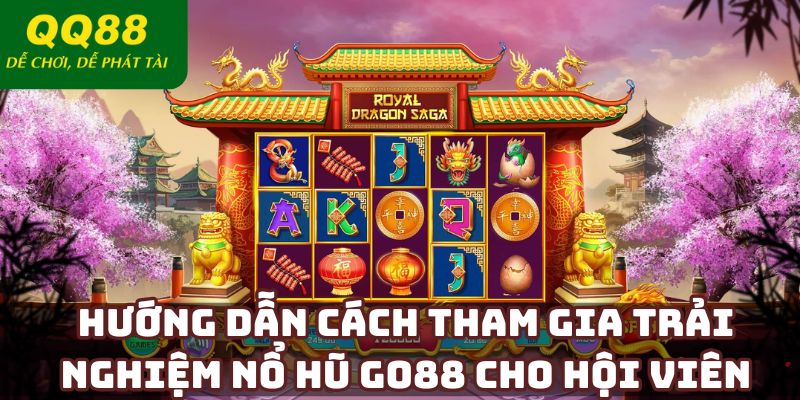 Hướng dẫn cách tham gia trải nghiệm nổ hũ GO88 cho hội viên