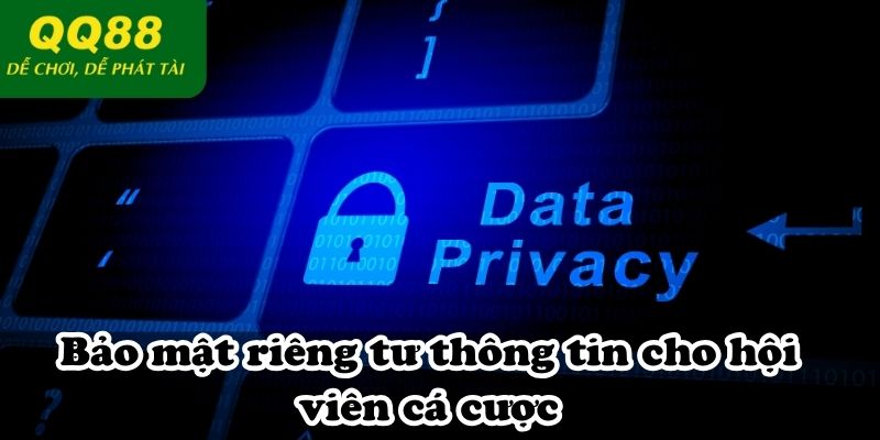 Bảo mật riêng tư thông tin cho hội viên cá cược