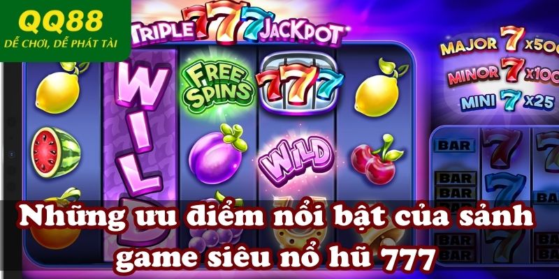 Những ưu điểm nổi bật của sảnh game siêu nổ hũ 777