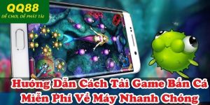 Hướng Dẫn Cách Tải Game Bắn Cá Miễn Phí Về Máy Nhanh Chóng