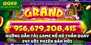 Hướng Dẫn Tải Game Nổ Hũ Thần Quay 247 Với Phiên Bản Mới