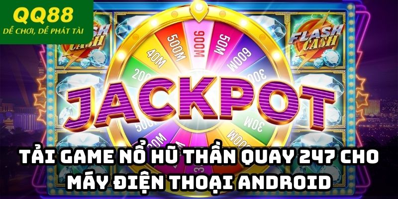 Tải game nổ hũ thần quay 247 cho máy điện thoại Android