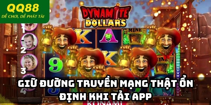 Giữ đường truyền mạng thật ổn định khi tải app