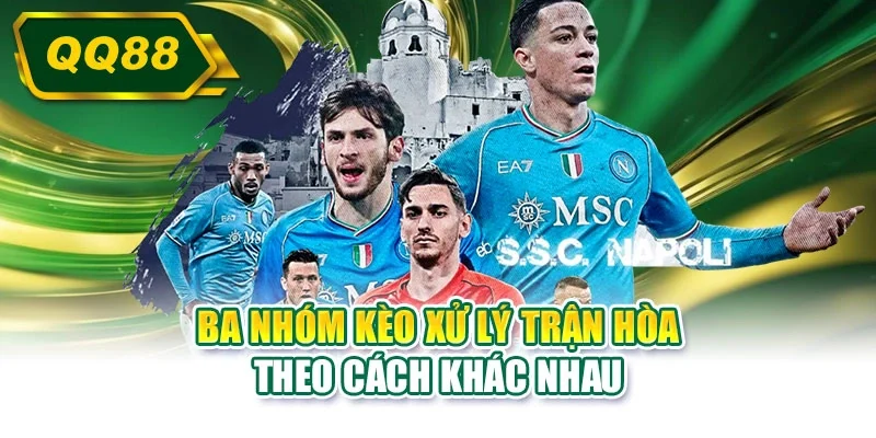 Ba nhóm kèo xử lý trận hòa theo cách khác nhau