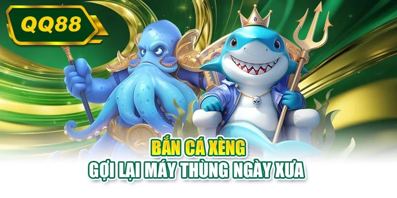 Bắn cá xèng gợi lại máy thùng ngày xưa