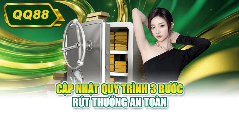 Cập nhật quy trình 3 bước rút thưởng an toàn