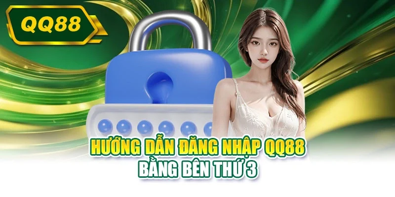 Hướng dẫn đăng nhập QQ88 bằng bên thứ 3