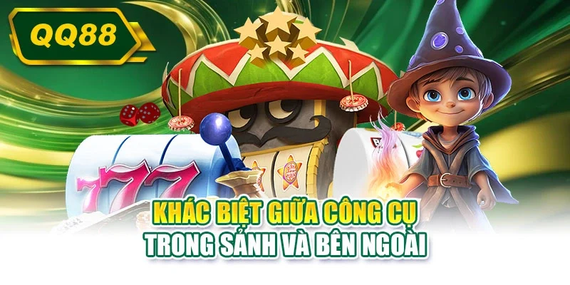 Khác biệt giữa công cụ trong sảnh và bên ngoài