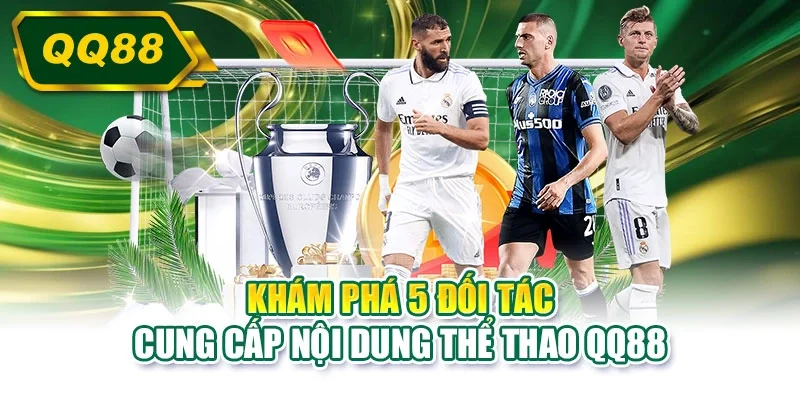 Khám phá 5 đối tác cung cấp nội dung thể thao QQ88