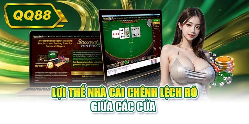 Lợi thế nhà cái chênh lệch rõ giữa các cửa