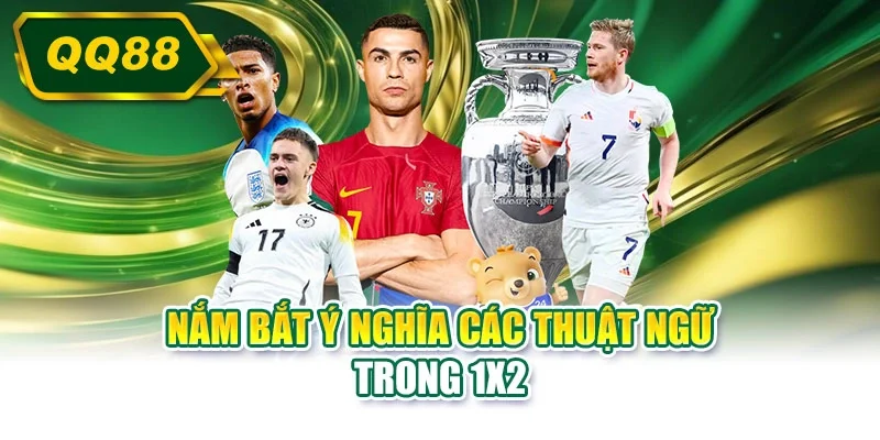 Nắm bắt ý nghĩa các thuật ngữ trong 1X2