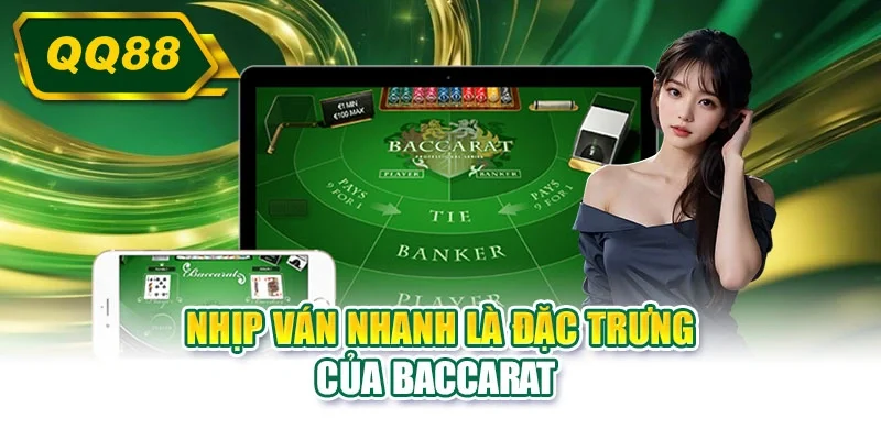Nhịp ván nhanh là đặc trưng của Baccarat