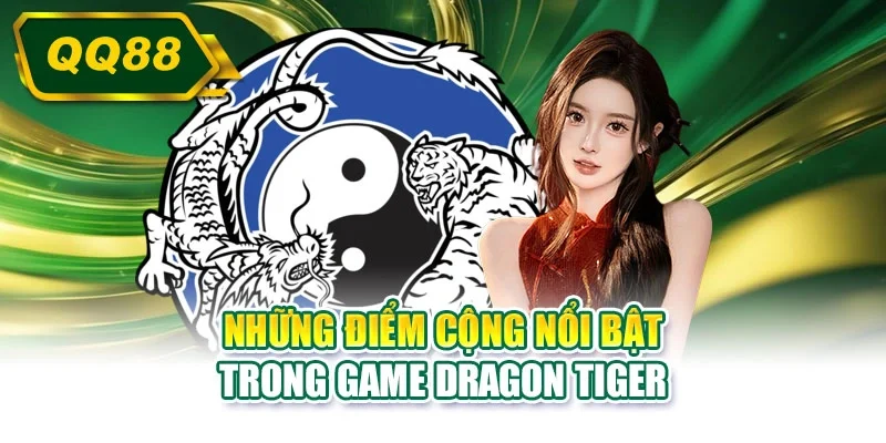 Những điểm cộng nổi bật trong game dragon tiger