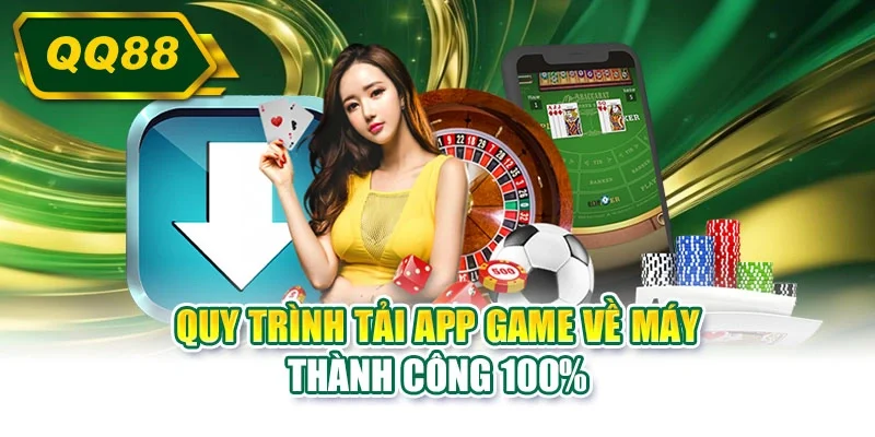 Quy trình tải app game về máy thành công 100%