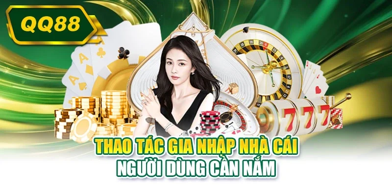Thao tác gia nhập nhà cái người dùng cần nắm