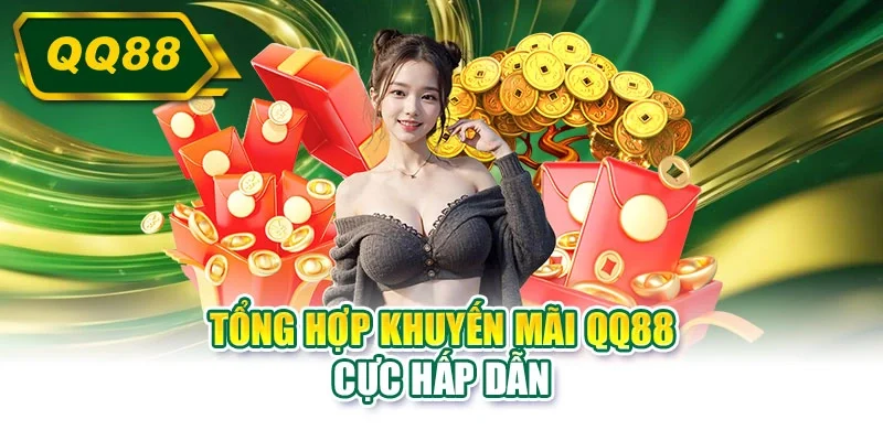 Tổng hợp khuyến mãi QQ88 cực hấp dẫn
